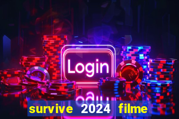 survive 2024 filme completo dublado